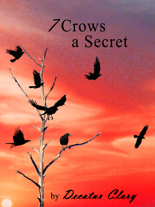 Title details for 7 Crows a Secret by Decatur Clary - Available